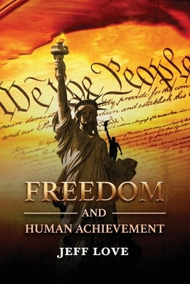Freedom and Human Achievement by Love, Jeff
