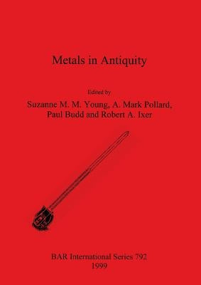 Metals in Antiquity by Young, Suzanne M. M.