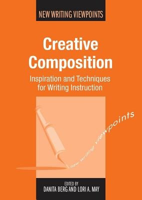 Creative Composition: Inspiration and Techniques for Writing Instruction, 12 by Berg, Danita