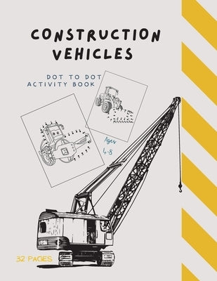 Dot to Dot Construction Vehicles: Dot to Dot Construction Vehicles: Connect the Dots and ColorGreat Activity Book for Kids Ages 4-8 by Store, Ananda