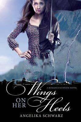 Wings on her Heels: A Romance/ Suspense Novel by Schwarz, Angelika