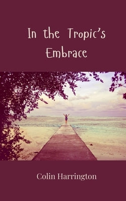 In the Tropic's Embrace by Harrington, Colin
