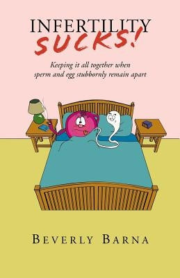 Infertility Sucks! by Barna, Beverly