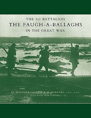 1st Battalion the Faugh-A-Ballaghs in the Great War (the Royal Irish Fusiliers.) by Burrows, A. R.