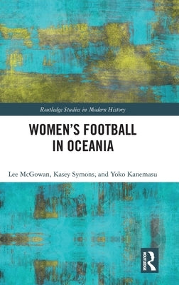 Women's Football in Oceania by McGowan, Lee