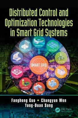 Distributed Control and Optimization Technologies in Smart Grid Systems by Guo, Fanghong