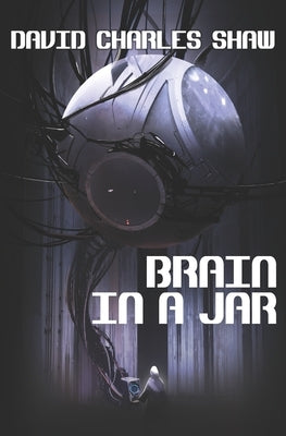 Brain in a Jar by Shaw, David Charles