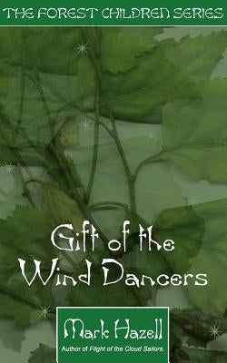 Gift of the Wind Dancers by Hazel, Mark