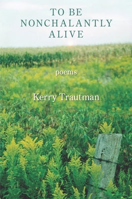 To be Nonchalantly Alive by Trautman, Kerry