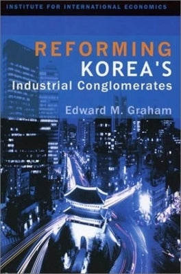 Reforming Korea's Industrial Conglomerates by Graham, Edward