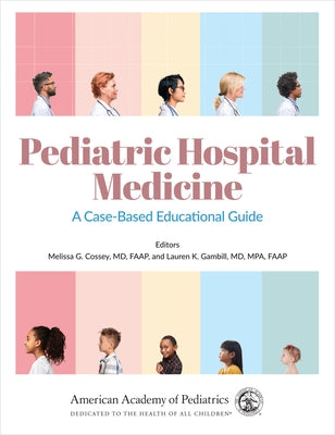 Pediatric Hospital Medicine: A Case-Based Educational Guidevolume 1 by Cossey, Melissa G.