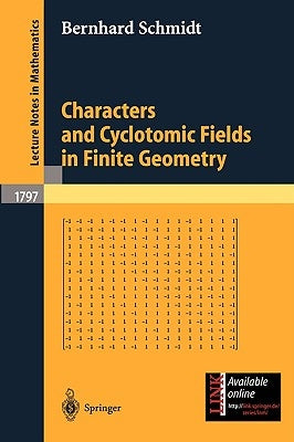 Characters and Cyclotomic Fields in Finite Geometry by Schmidt, Bernhard