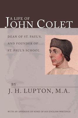 A Life of John Colet by Lupton, J. H.