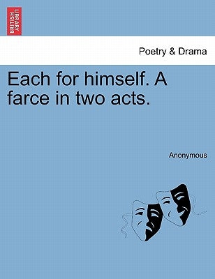 Each for Himself. a Farce in Two Acts. by Anonymous
