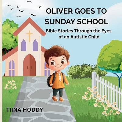 Oliver Goes to Sunday School: Bible Stories Through the Eyes of an Autistic Child by Hoddy, Tiina