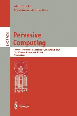 Pervasive Computing: Second International Conference, Pervasive 2004, Vienna Austria, April 21-23, 2004, Proceedings by Ferscha, Alois