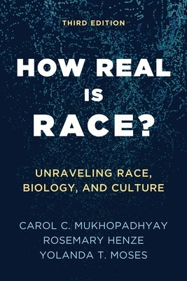 How Real Is Race?: Unraveling Race, Biology, and Culture by Mukhopadhyay, Carol C.