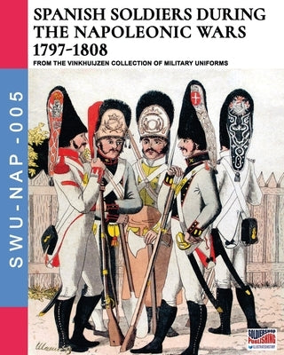 Spanish soldiers during the Napoleonic wars 1797-1808 by Cristini, Luca Stefano