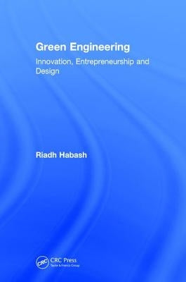 Green Engineering: Innovation, Entrepreneurship and Design by Habash, Riadh