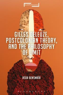 Gilles Deleuze, Postcolonial Theory, and the Philosophy of Limit by Bensma?a, R?da