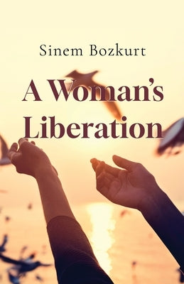 A Woman's Liberation by Bozkurt, Sinem