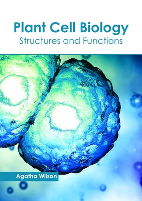 Plant Cell Biology: Structures and Functions by Wilson, Agatha