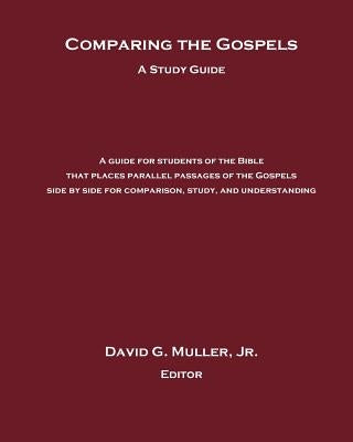 Comparing the Gospels: A Study Guide by Muller, David G., Jr.