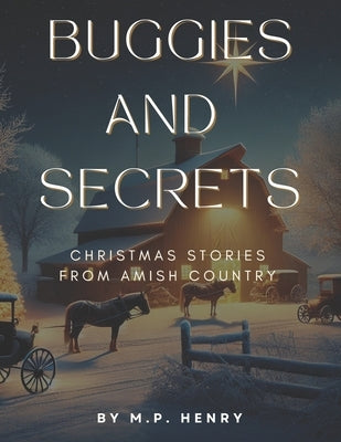 Buggies and Secrets: Christmas Stories from Amish Country by Henry, M. P.
