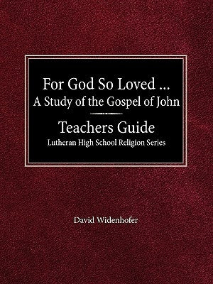 For God So Loved...Teacher's Guide Lutheran High School Religion Series by Widenhofer, David