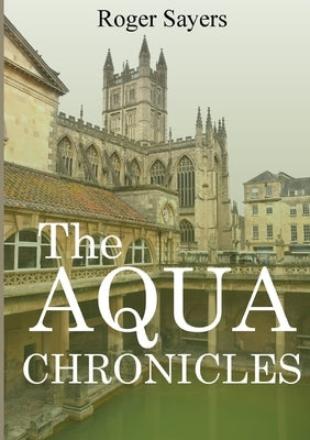 The Aqua Chronicles by Sayers, Roger