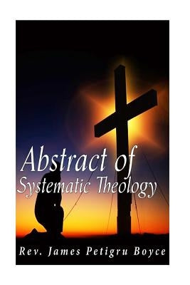 Abstract of Systematic Theology by Boyce, James Petigru