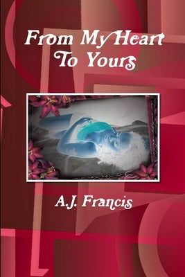 From My Heart To Yours by Francis, A. J.