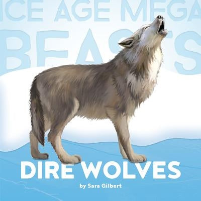 Dire Wolves by Gilbert, Sara