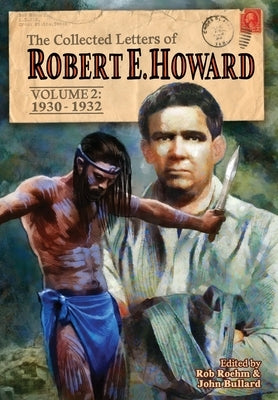 The Collected Letters of Robert E. Howard, Volume 2: Volume 2 1930-1932 by Howard, Robert E.