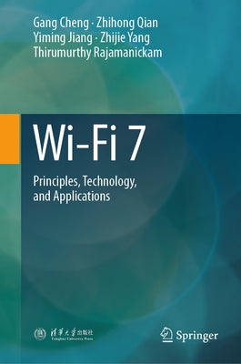 Wi-Fi 7: Principles, Technology, and Applications by Cheng, Gang