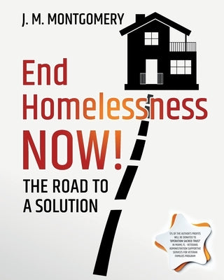 End Homelessness Now!: The Road to a Solution. by Montgomery, J. M.