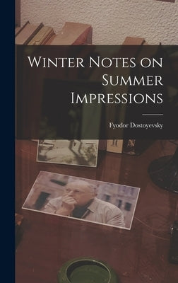 Winter Notes on Summer Impressions by Dostoyevsky, Fyodor 1821-1881