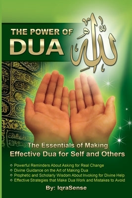 The Power of Dua (to Allah): An Essential Guide to Increase the Effectiveness of Making Dua to Allah by Iqrasense