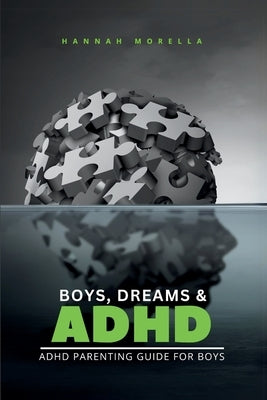 Boys, Dreams & ADHD: ADHD Parenting Guide for Boys by Morella, Hannah