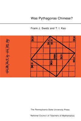 Was Pythagoras Chinese?: An Examination of Right Triangle Theory in Ancient China by Swetz, Frank J.