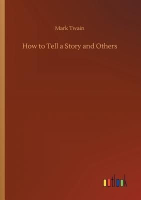 How to Tell a Story and Others by Twain, Mark