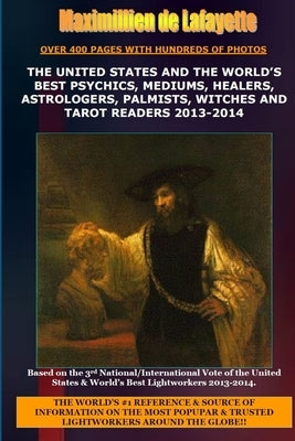 The United States and the World's Best Psychics, Mediums, Healers, Astrologers, Palmists, Witches and Tarot Readers 2013-2014 by De Lafayette, Maximillien