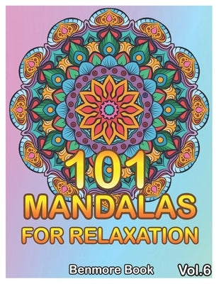 101 Mandalas For Relaxation: Big Mandala Coloring Book for Adults 101 Images Stress Management Coloring Book For Relaxation, Meditation, Happiness by Book, Benmore