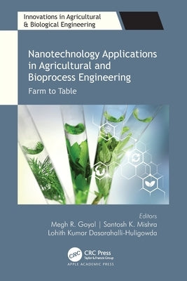 Nanotechnology Applications in Agricultural and Bioprocess Engineering: Farm to Table by Goyal, Megh R.