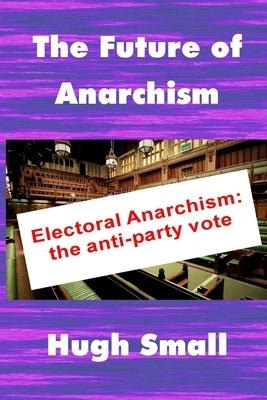 The Future of Anarchism by Small, Hugh