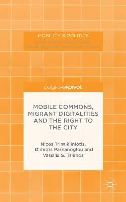 Mobile Commons, Migrant Digitalities and the Right to the City by Trimikliniotis, N.