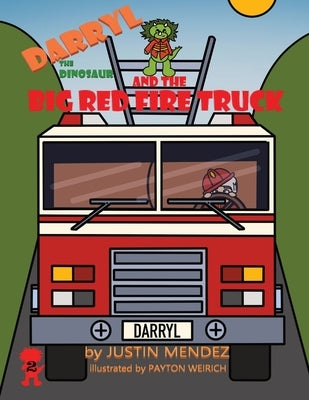 Darryl the Dinosaur and The Big Red Fire Truck by Mendez, Justin