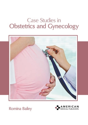 Case Studies in Obstetrics and Gynecology by Bailey, Romina