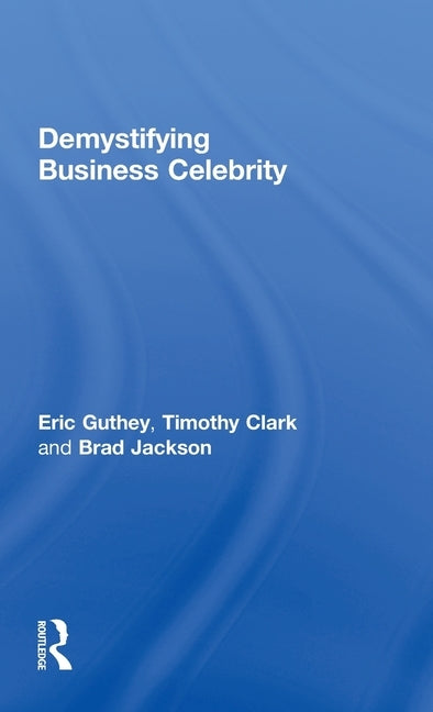 Demystifying Business Celebrity by Guthey, Eric