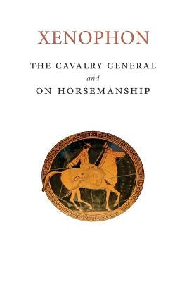 The Cavalry General and On Horsemanship by Xenophon